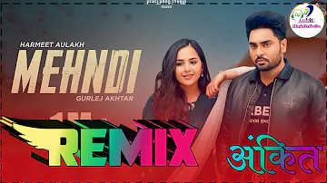 || Remix || Mehndi Song | Harmeet Aulakh | Gurlej Alkhtar | Letest Punjabi Remix Song 3D Brazil Bass