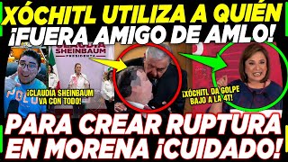 DE ÚLTIMA HORA! XÓCHITL USA A QUIEN FUERA AMIGO DE AMLO ¡PARA HACERLE ESTO A CLAUDIA Y MORENA!