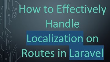 How to Effectively Handle Localization on Routes in Laravel