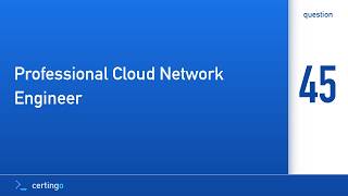 Certingo | Professional Cloud Network Engineer (PCNE) — Question 45