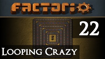 Factorio Looping Crazy Part 22