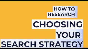 How to research: choosing your search strategy