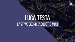 Luca Testa - Last Weekend (Acoustic Mix)