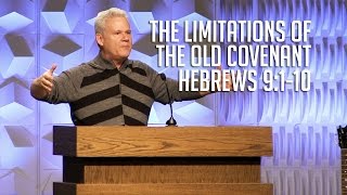 Hebrews 9:1-10, The Limitations Of The Old Covenant