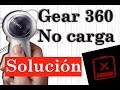 Solución problema Cámara Gear 360 2017 no carga, no enciende