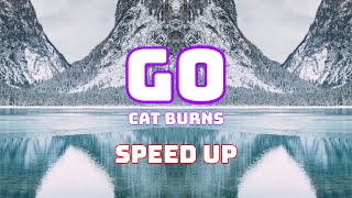 Cat Burns - Go (Speed Up / Fast / Nightcore)