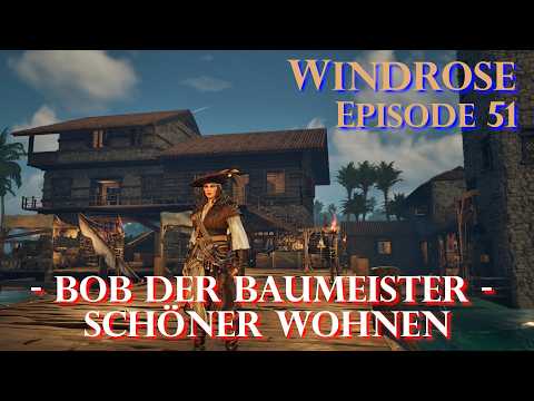 Windrose - Episode 50 - Bob der Baumeister - Schöner Wohnen