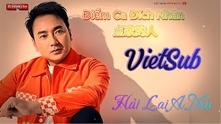 Điểm ca đích nhân (Diǎn gē dí rén - 点歌的人) Hải Lai A Mu Vietsub