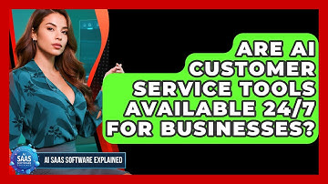 Are AI Customer Service Tools Available 24/7 for Businesses? | AI SaaS Software Explained News