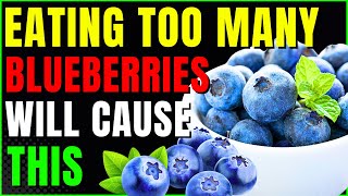 What Happens When You Eat TOO Many Blueberries : 7 Possible Side Effects