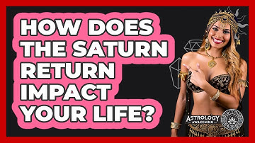 How Does The Saturn Return Impact Your Life? - Astrology Awakening