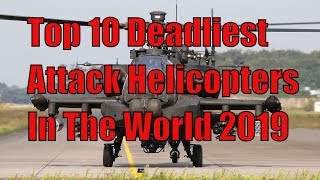 TOP 10 Attack Helicopters In The World 2019