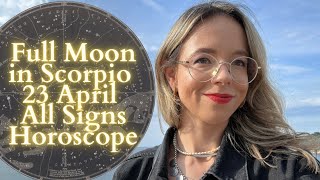 FULL MOON In SCORPIO 23 April All Signs Horoscope: Rising from the Ashes