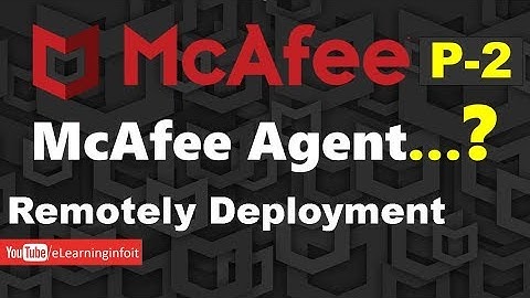 What is The McAfee Agent and Remotely Deployments
