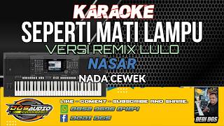 KARAOKE. SEPERTI MATI LAMPU - ( VERSI REMIX LULO ) - NASAR - NADA WANITA.- DGS AUDIO.