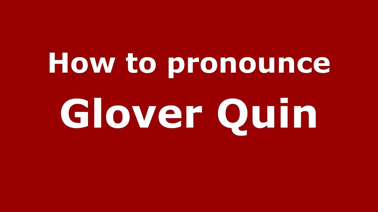 How to pronounce Glover Quin (American English/US)