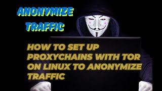 How to Make Your Linux Traffic INVISIBLE Set Up ProxyChains with Tor