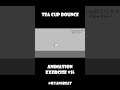 Animation Exercise 15 teacup bounce #2danimation #animation #animator