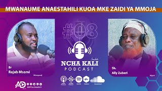 E08 NCHA KALI | MWANAUME ANAESTAHILI KUOA MKE ZAIDI YA MMOJA | SHEIKH ALLY ZUBERI | PODCAST