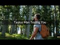 4 Ways a Taurus Man Testing You