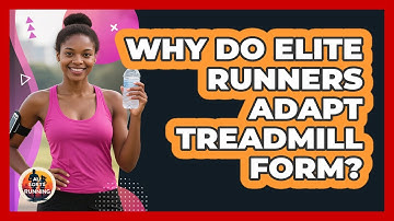 Why Do Elite Runners Adapt Treadmill Form? - All Sorts Of Running