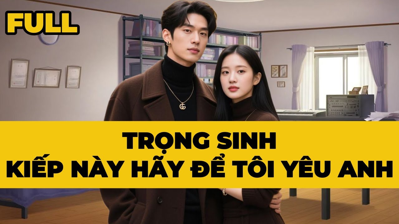 [Truyện Audio] [FULL] TRỌNG SINH, KIẾP NÀY HÃY ĐỂ TÔI YÊU ANH NHÉ | Mèo Bé Bỏng Audio