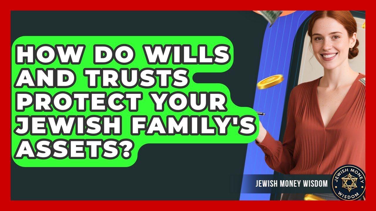 How Do Wills And Trusts Protect Your Jewish Family's Assets? - Jewish ...