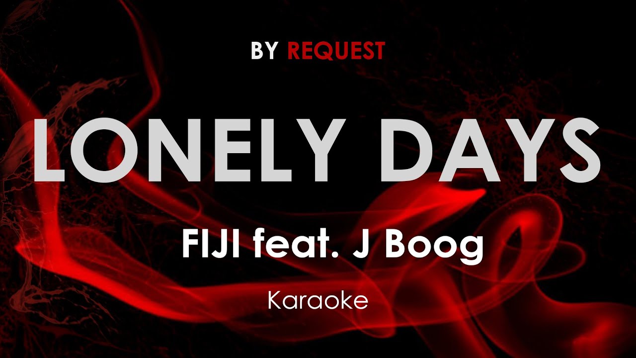 Lonely Days | FIJI featuring J Boog karaoke Lonely Days | FIJI featuring J Boog karaoke