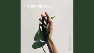 I'm So Tired...