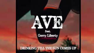 Ave - Drinking Till The Sun Comes Up Feat. Gerry Liberty