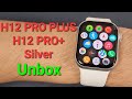 H12 PRO PLUS SmartWatch Silver Color Unbox-Hello Watch 3+ Sister Model-4GB Local Music-Best Watch 9?