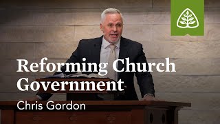 Christopher Gordon: Reforming Church Government