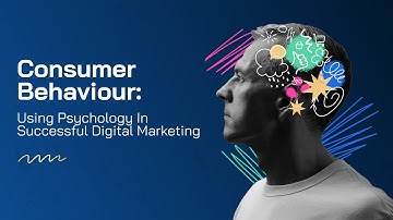 Consumer Behaviour: Using Psychology In Successful Digital Marketing