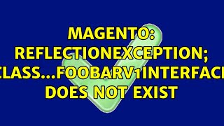 Magento Reflectionexception Class...foobarv1Interface Does Not Exist