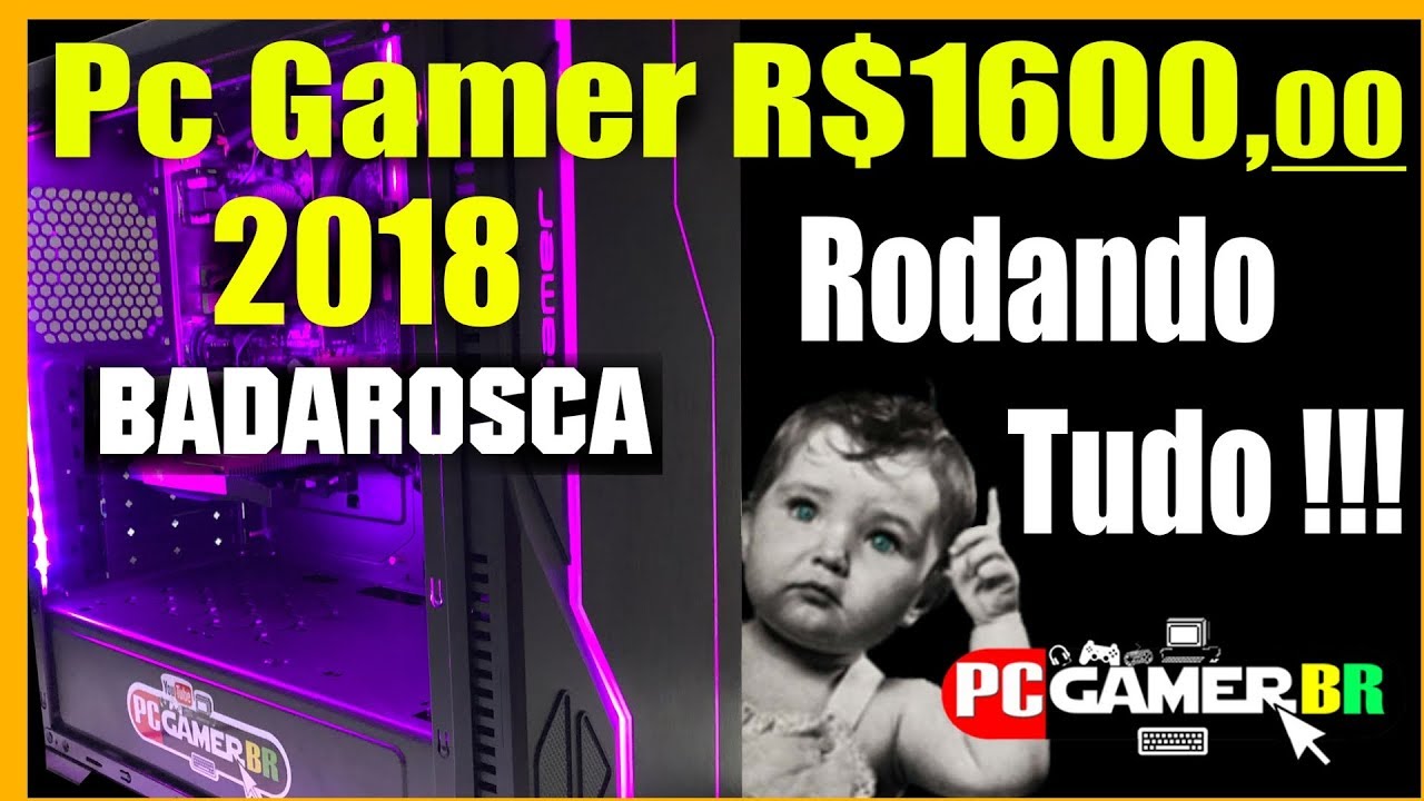 Pc Gamer de R$1600,00 Roda Tudo PcBadarosca 2018 