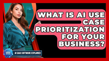 What Is AI Use Case Prioritization For Your Business? - AI SaaS Software Explained