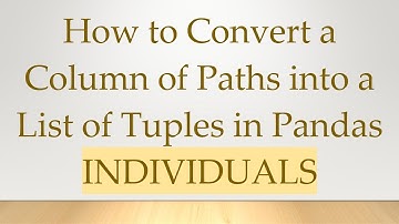 How to Convert a Column of Paths into a List of Tuples in Pandas INDIVIDUALS