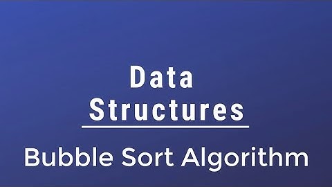 #025 [Data Structures] - Bubble Sort Algorithm With Implementation