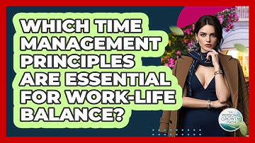 Which Time Management Principles Are Essential For Work-life Balance? - The Personal Growth Path