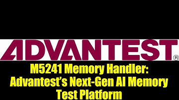 M5241 Memory Handler: Advantest’s Next-Gen AI Memory Test Platform