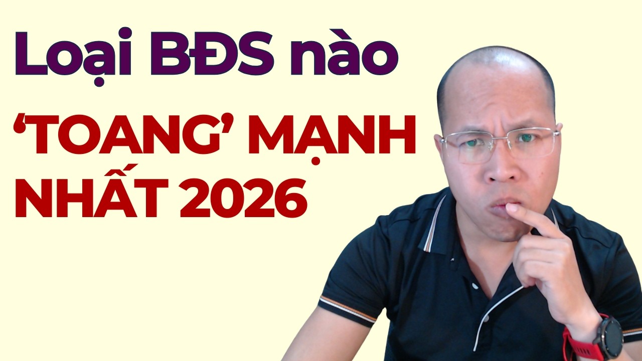 Loại BĐS nào TOANG mạnh nhất 2026???