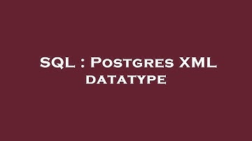 SQL : Postgres XML datatype