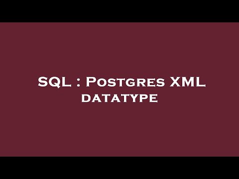 SQL : Postgres XML datatype