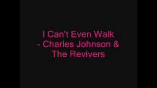 I Can't Even Walk - Charles Johnson & The Revivers chords