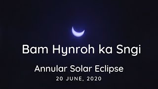 Ka jingbam hynroh sngi la sdang naduh 9 baje mynstep bad kan sa lait
haduh 3 janmiet. eclipse in shillong.