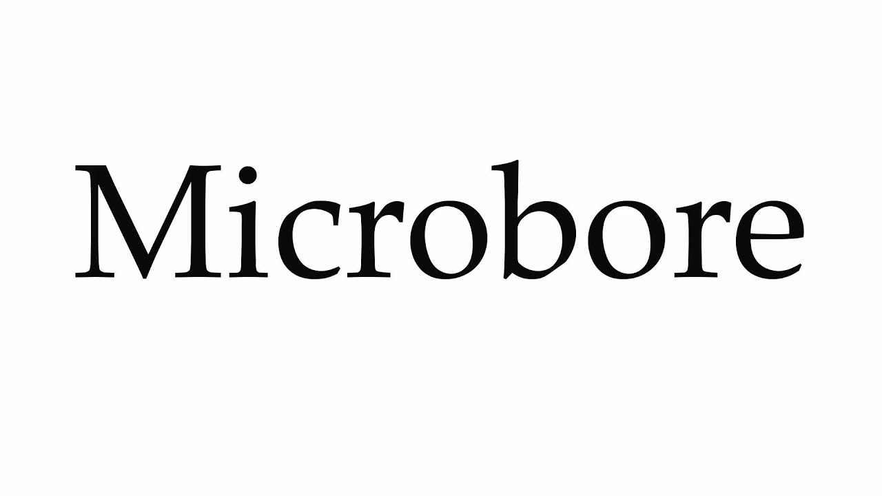 How to Pronounce Microbore