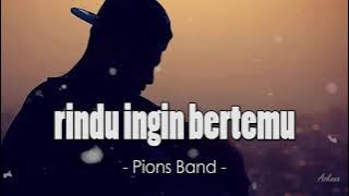 RINDU INGIN BERTEMU - PIONS BAND (lirik)