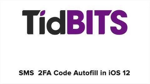 TidBITS: Two Factor SMS Code Autofill in iOS 12