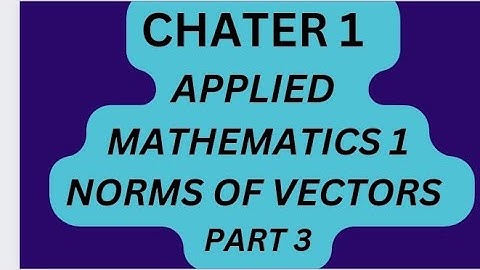 Applied Mathematics 1:Norms of vectors part 3