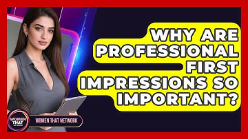Why Are Professional First Impressions So Important? - Women That Network